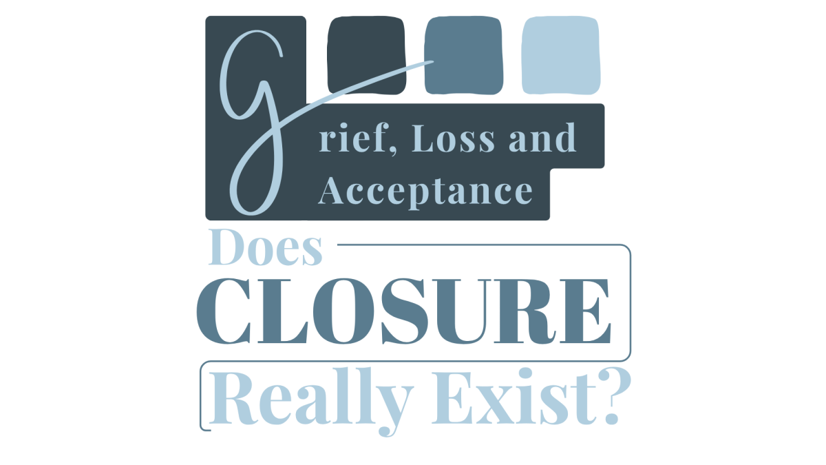 Grief, Loss and Acceptance; Does Closure Really Exist?