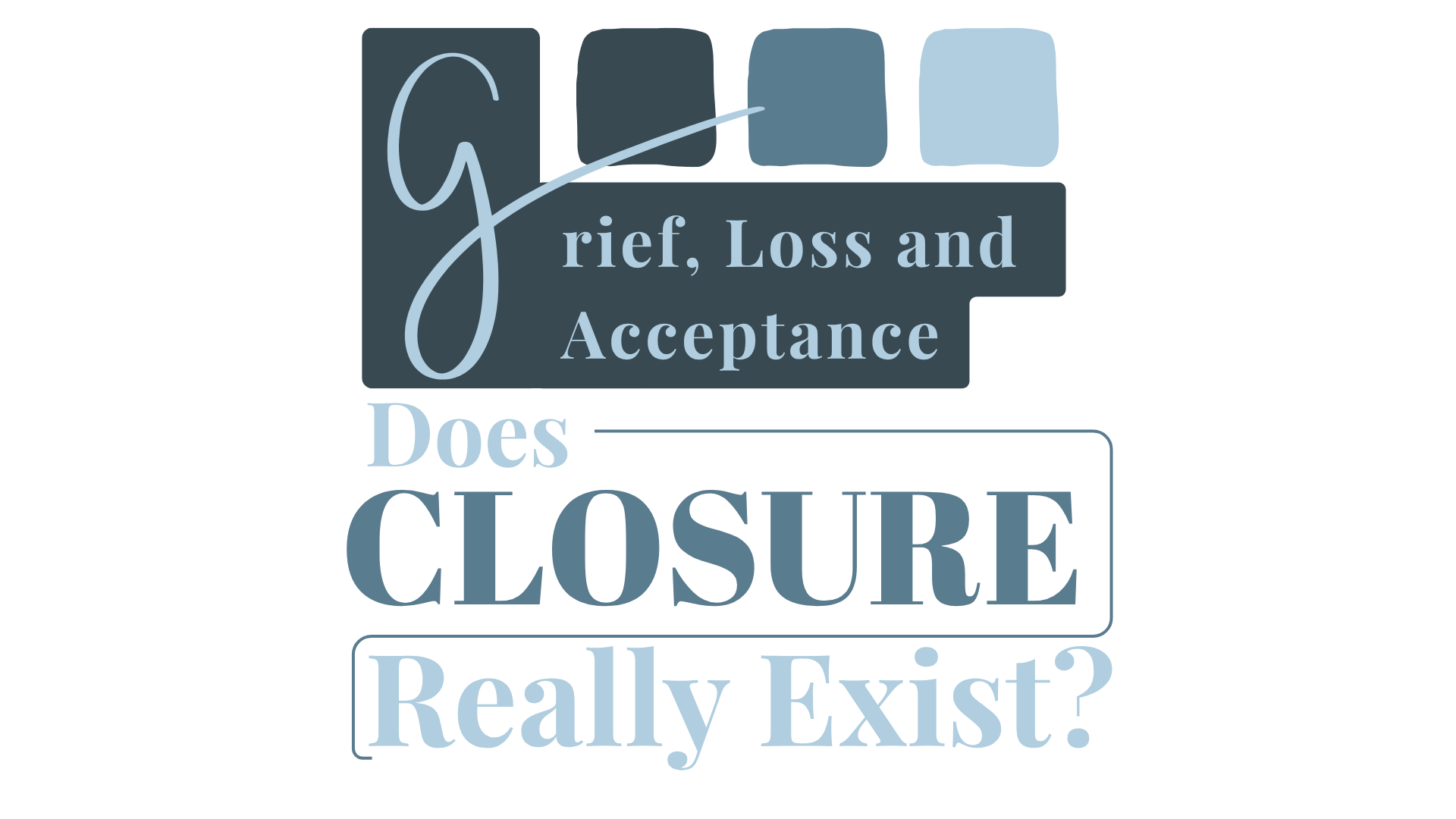Grief, Loss and Acceptance; Does Closure Really Exist?